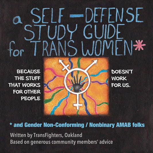 Self Defense Study Guide For Trans Women And Gender Non-Conforming / Nonbinary Amab Folks (Mature)