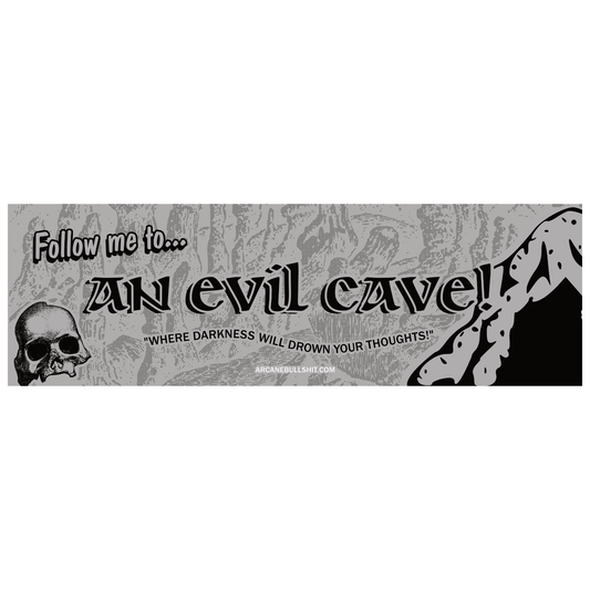 “Follow Me to an Evil Cave” Bumper Sticker
