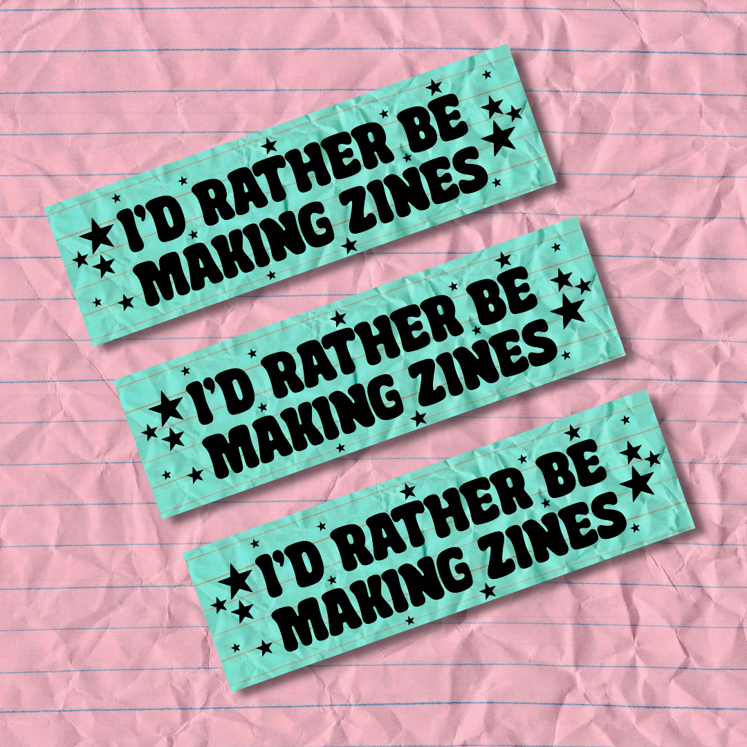 I'd Rather Be Making Zines Bumper Sticker