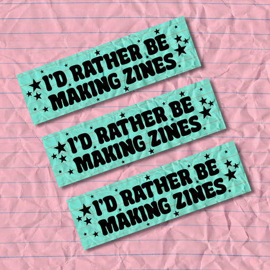I'd Rather Be Making Zines Bumper Sticker