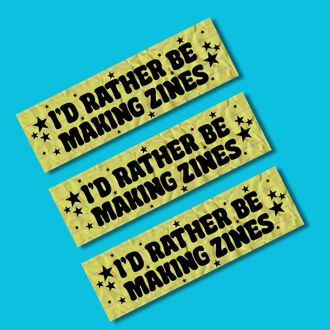 I'd Rather Be Making Zines Bumper Sticker