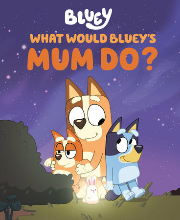 Bluey What Would Bluey’s Mum Do?