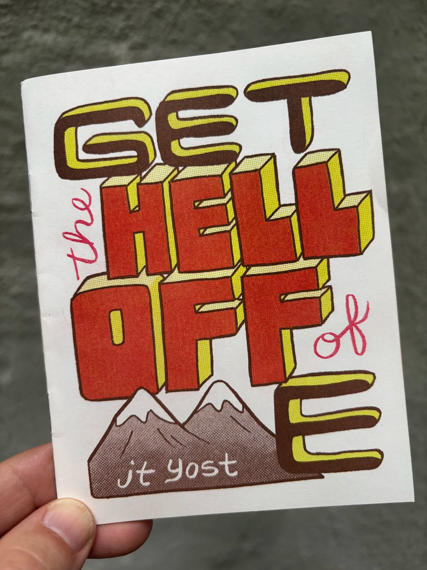 Get the Hell Off of Me Zine by JT Yost