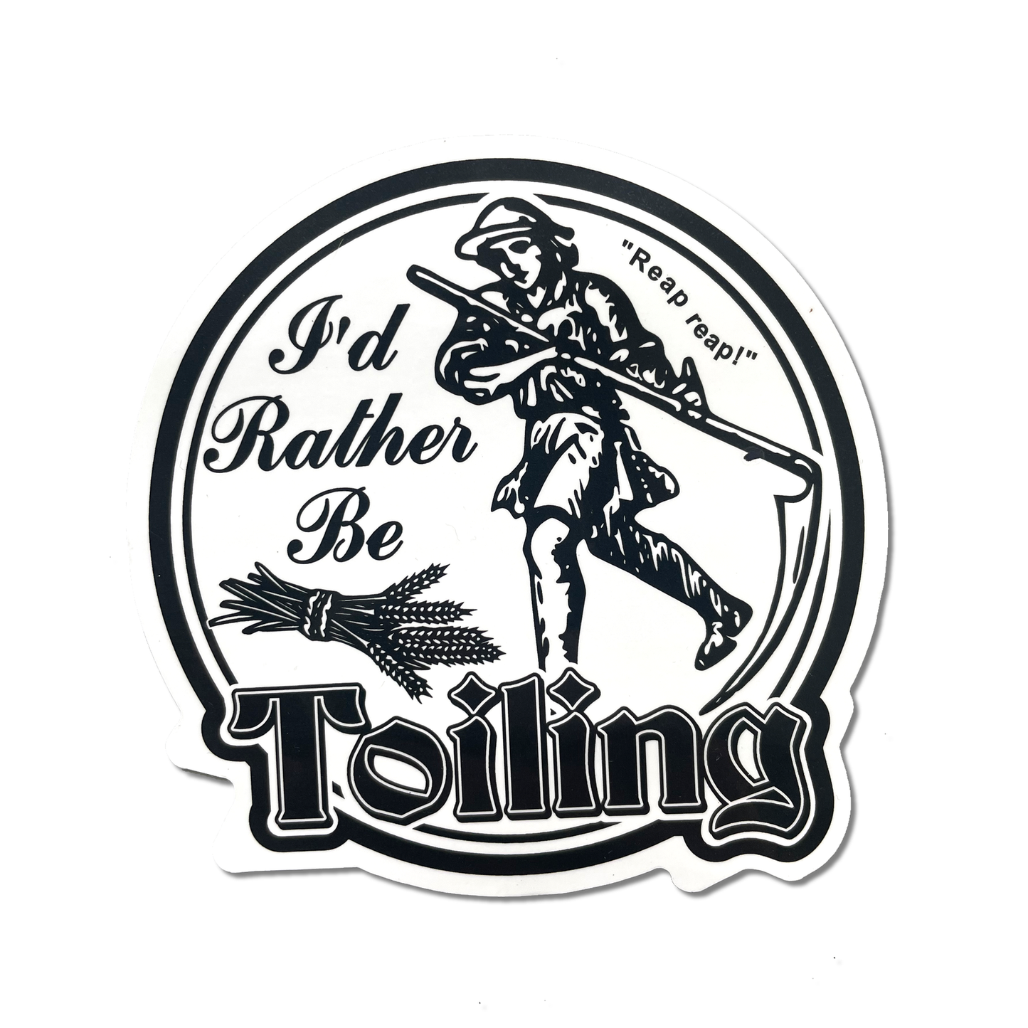 "I’d Rather Be Toiling" Round Sticker