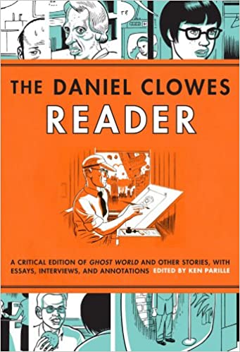 The Daniel Clowes Reader: A Critical Edition of Ghost World and Other Stories, with Essays, Interviews, and Annotations